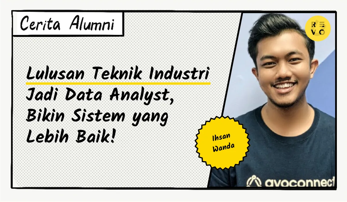 Cerita Ihsan: Lulusan Teknik Industri Jadi Data Analyst, Bikin Sistem yang Lebih Baik!