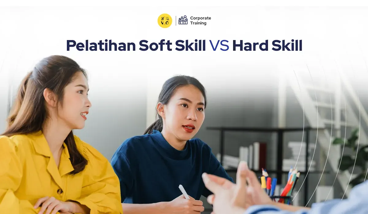 Pelatihan Soft Skills vs. Hard Skills: Menimbang Kebutuhan Pelatihan Karyawan