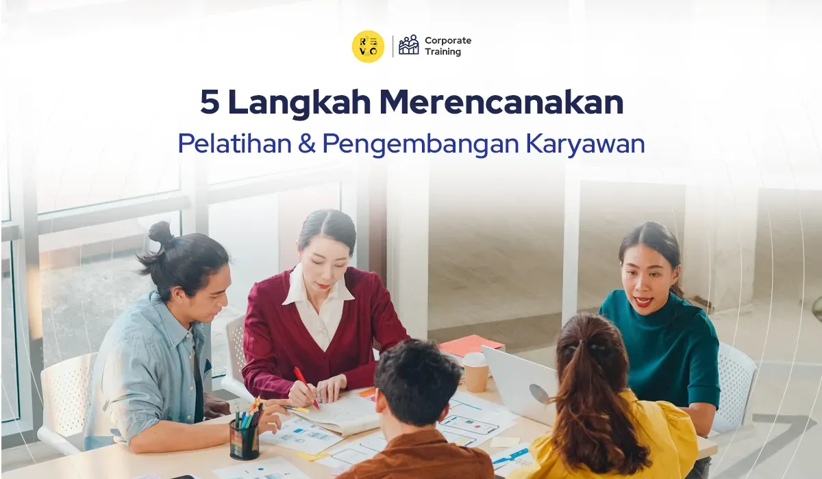 5 Langkah Merancang dan Melaksanakan Program Pelatihan dan Pengembangan Karyawan yang Efektif