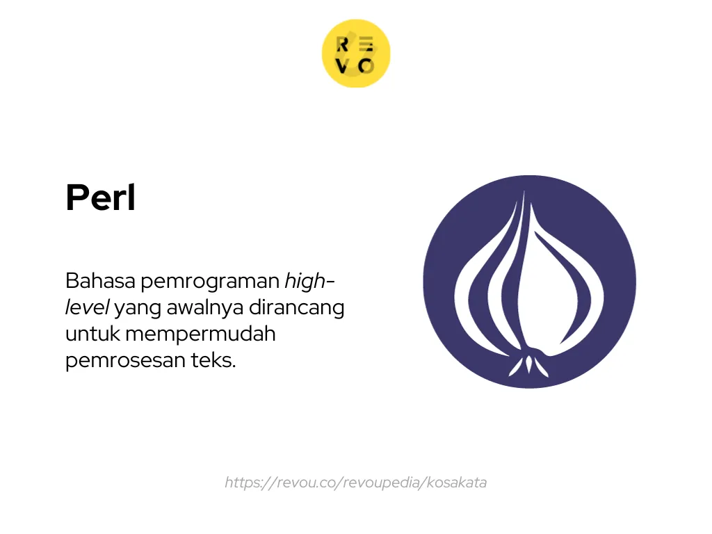 Perl adalah bahasa pemrograman high-level yang awalnya dirancang untuk mempermudah pemrosesan teks.