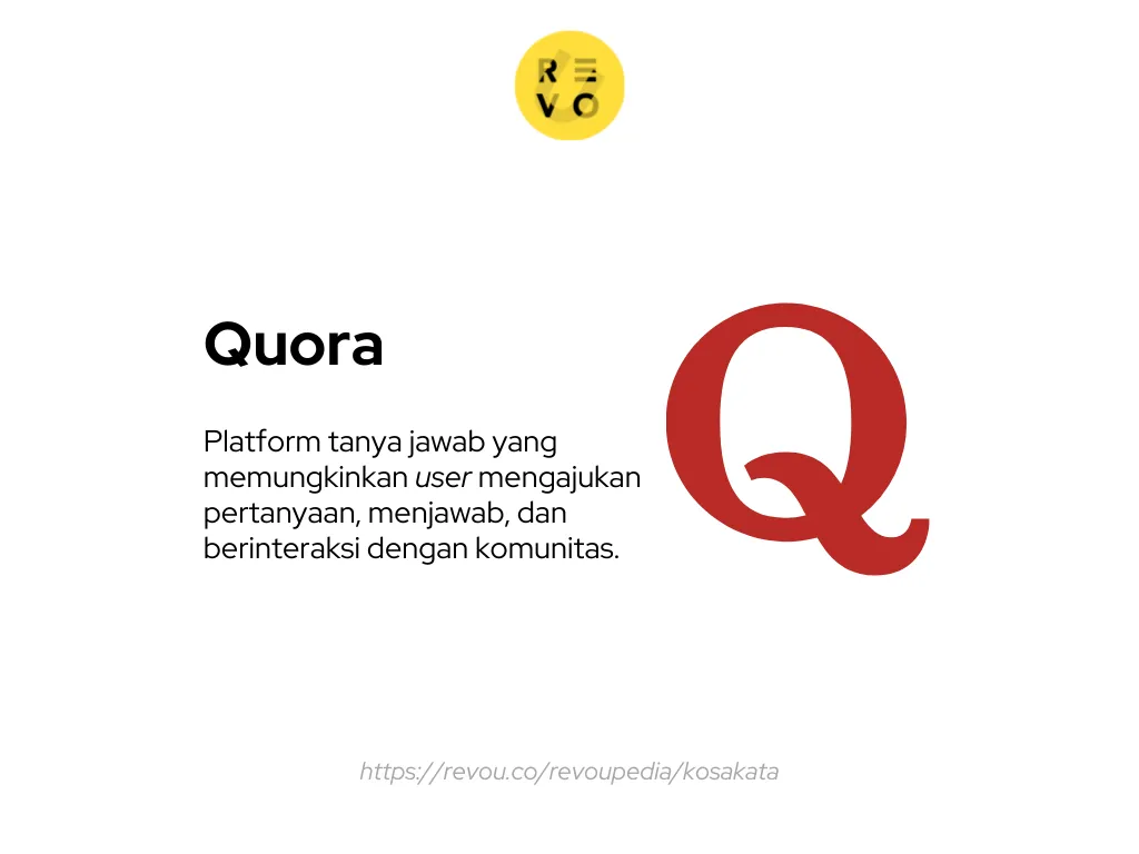 Quora adalah platform tanya jawab yang memungkinkan user mengajukan pertanyaan, menjawab, dan berinteraksi dengan komunitas.